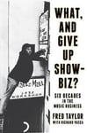 - What, and Give Up Showbiz? Six Decades in the Music Business Bok