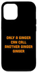 Coque pour iPhone 13 Pro Funny Only A Ginger Can Call Another Ginger Red Head