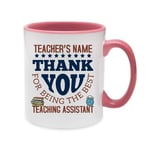 Personalised Thank You for Being The Best Teaching Assistant Any Name, Gift for Teachers, Appreciation, Retirement Gift, Novelty Cup, Unique Inside Coloured Ceramic Mug. (Pink)