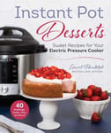 Good Books Laurel Randolph Instant Pot Desserts: Sweet Recipes for Your Electric Pressure Cooker