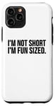Coque pour iPhone 11 Pro Funny - I'm Not Short I'm Fun Size
