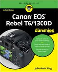 Julie Adair King - Canon EOS Rebel T6/1300D For Dummies Bok