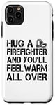 iPhone 11 Pro Max Firefighter Funny - Hug A Firefighter And Feel Warm Case