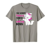 I'm Sorry I Have To Check With My Boss T-Shirt