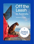Shandos Cleaver - Off the Leash in Australia Guide to Dog-friendly Travel Bok