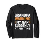 Grandpa warning my nap suddenly at any time, funny Sarcastic Long Sleeve T-Shirt