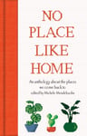 Michele Mendelssohn - No Place Like Home An anthology about the places we come back to Bok