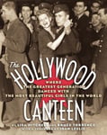 Bruce Torrence - The Hollywood Canteen Where the Greatest Generation Danced with Most Beautiful Girls in World Bok