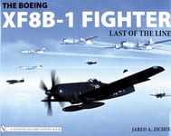 Schiffer Publishing Ltd ,U.S. Zichek, Jared A. The Boeing Xf8b-1 Fighter: Last of the Line