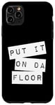 iPhone 11 Pro Max Put It On The Floor Dance Good Self Confidence Lyrics Quote Case