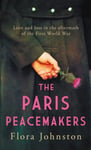 Flora Johnston - The Paris Peacemakers powerful tale of love and loss in the aftermath World War One Bok