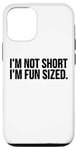 Coque pour iPhone 12/12 Pro Funny - I'm Not Short I'm Fun Size