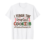 I Teach The Smartest Cookies Preschool Teacher Life T-Shirt