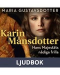 Karin Månsdotter. Hans majestäts nådiga frilla, Ljudbok