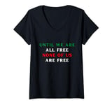 Womens Until We Are All Free None Of Us Are Free Human Rights V-Neck T-Shirt