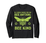 In a world where you can be anything bee kind tee Long Sleeve T-Shirt