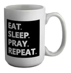 Eat Sleep Pray Repeat White 15oz Large Mug Cup