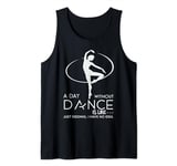 A Day Without Dance Is Like... Just Kidding I Have No Idea Tank Top
