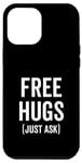iPhone 12 Pro Max Free Hugs Just Ask Joke Funny Sarcastic Family Saying Case