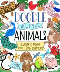 Amy Latta - Doodle All the Animals! Learn to Draw 200 plus Cute Critters Bok