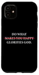 Coque pour iPhone 11 Do What Makes You Happy – Glorifies GOD Faith Inspiration