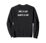 Fun Graphic-Once a Liar, Always a Liar Sweatshirt