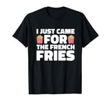 French Fry Fan, Just Came for the Fries T-Shirt