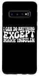 Coque pour Galaxy S10 I Can Do Anything Except Make Insulin |---