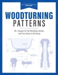 David Heim - Woodturning Patterns 80+ Designs for the Workshop, Garden, and Every Room in House Bok