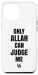Coque pour iPhone 14 Pro Max Only Allah Can Judge Me Islam Nation musulmane Cadeau Ramadan