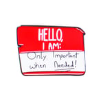 Brooches, Hello I Am Only Important When Needed Unisex Enamel Brooch Pin Slogan Badge Gift - CC1442