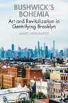 Mario Hernandez - Bushwick's Bohemia Art and Revitalization in Gentrifying Brooklyn Bok