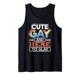 Cute Gay and Here to Slay Tank Top