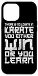 iPhone 14 Plus There Is No Losing In Karate You Either Win Or Your Learn Case