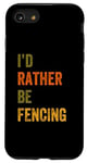 iPhone SE (2020) / 7 / 8 I'd Rather Be Fencing Sword Sport Case