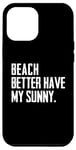 Coque pour iPhone 12 Pro Max Summer Funny - Beach Better Have My Sunny