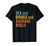 Funny Sex and Drugs and Sausage Rolls - Not Rock N Roll pun T-Shirt