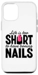 iPhone 14 Pro Life Is Too Short To Have Boring Nails Nail Polish Quotes Case