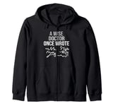 a wise doctor once wrote funny doctors day medical doctor Zip Hoodie