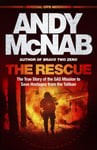 Andy McNab - The Rescue True Story of the SAS Mission to Save Hostages from Taliban Bok