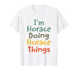 I'M Horace Doing Horace Things Funny Name Horace Girl Gift T-Shirt