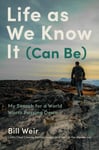 Bill Weir - Life As We Know It (Can Be) My Search for a World Worth Passing Down Bok