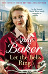 Anne Baker - Let The Bells Ring A gripping wartime saga of family, romance and danger Bok
