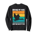 Driving My Wife Crazy One Duck At A Time Duck Lover Sweatshirt