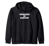 Sourdough Or Don't Funny Cottage Bakery Bread Maker Zip Hoodie
