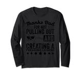 Mens Thanks Dad For Not Pulling Out And Creating A Legend Fu Long Sleeve T-Shirt