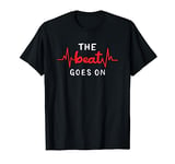 The Beat Goes On - Open Heart Surgery - Heart Attack T-Shirt