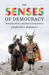 - The Senses of Democracy Perception, Politics, and Culture in Latin America Bok