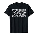 If You See Me Talking To Myself T-Shirt
