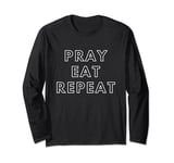 Pray Eat Repeat Long Sleeve T-Shirt